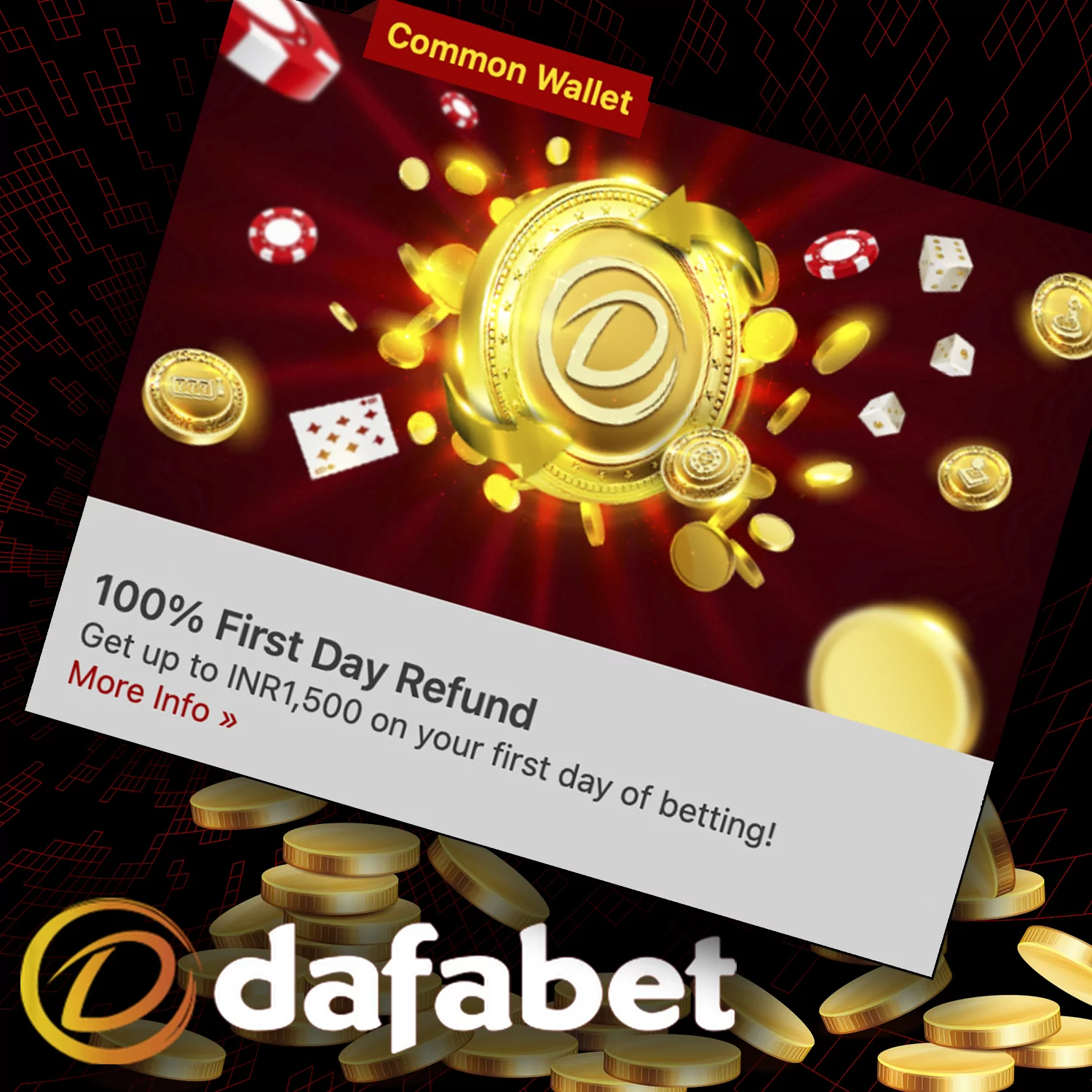 You'll get a 100% refund for the first day at Dafabet of up to INR 1,500.