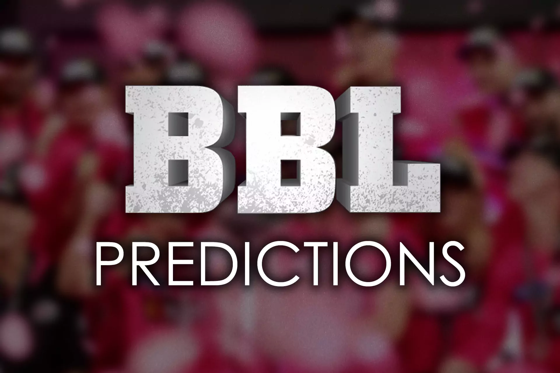 Follow our predictions and tips to increase your chances of betting on the BBL events.