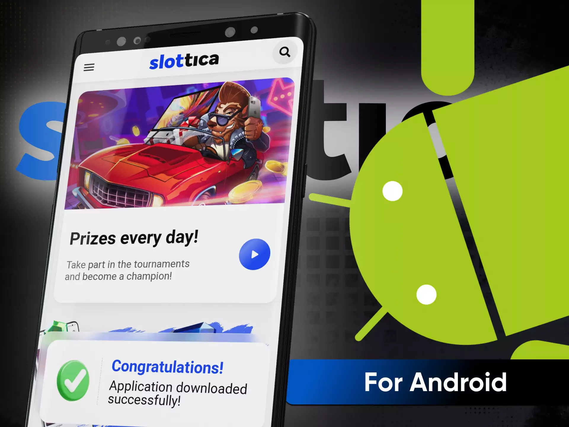 For Android devices, you can download the app of Slottica.
