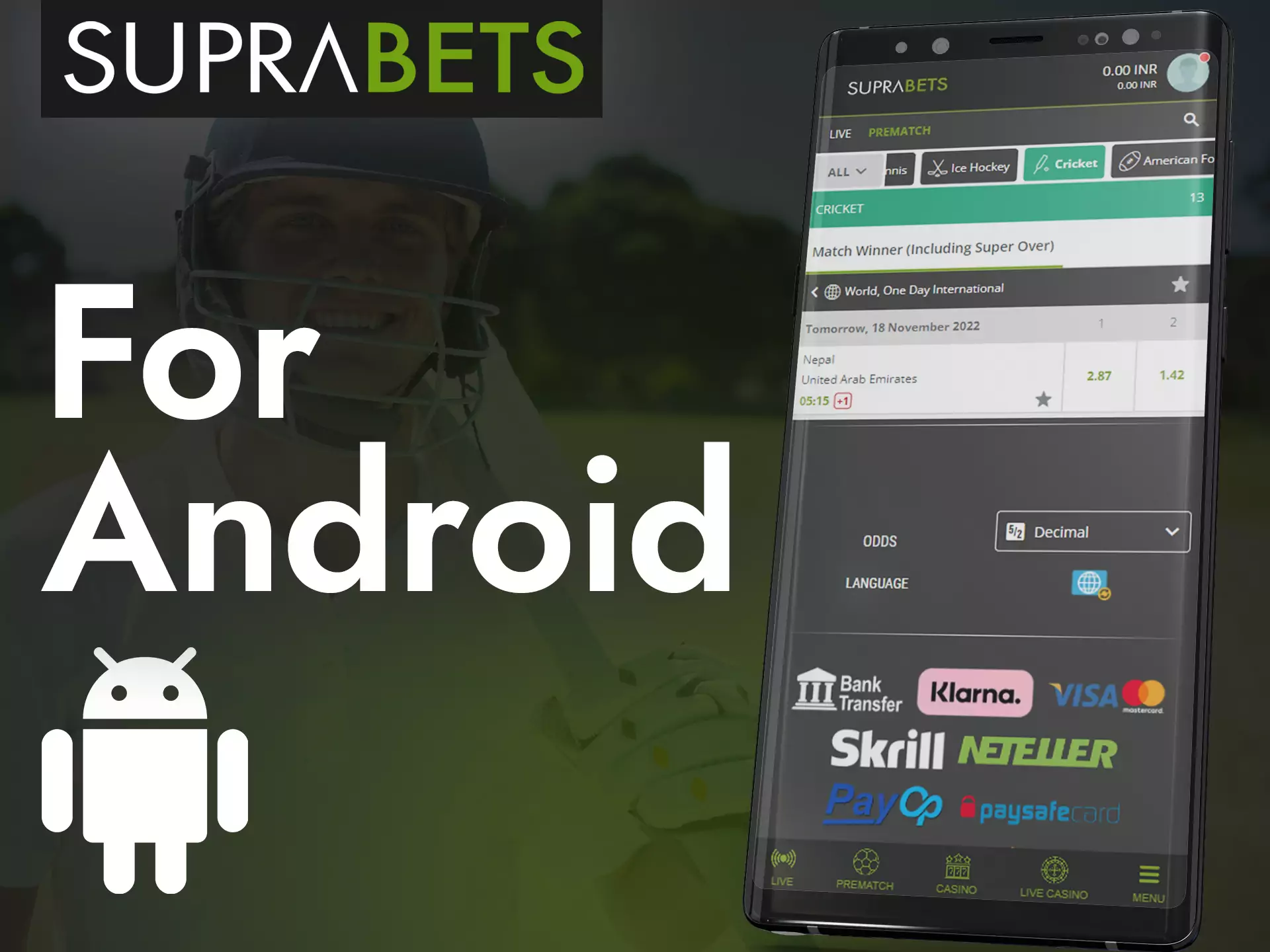 You can use Suprabets on your Android device and enjoy the game.